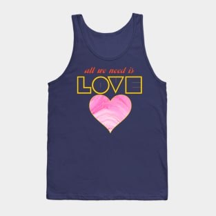 All we need is love Tank Top